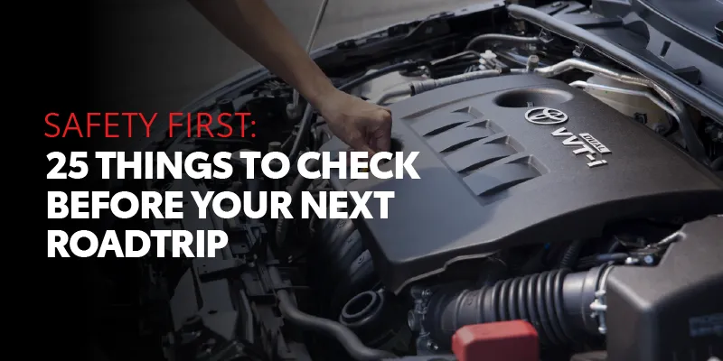 Safety First: 25 Things to Check Before Your Next Roadtrip